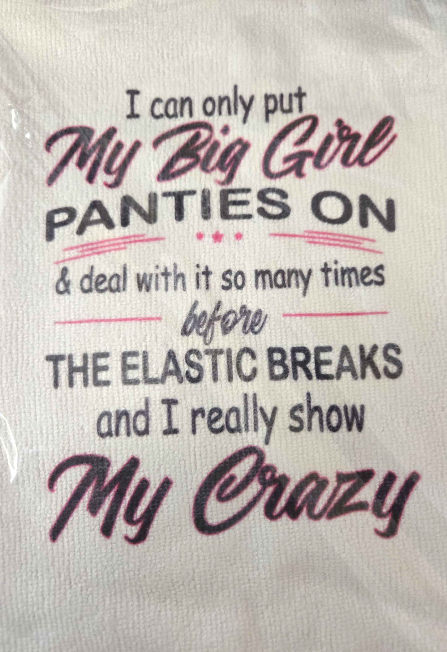 I Can Only Put My Big Girl Panties On & Deal With It So Many Times.....Before The Crazy Comes Out Kitchen Hand Towel. Hand Towel. Gift. Gag Gift
