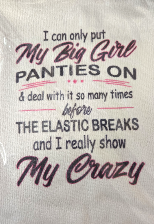 I Can Only Put My Big Girl Panties On & Deal With It So Many Times.....Before The Crazy Comes Out Kitchen Hand Towel. Hand Towel. Gift. Gag Gift