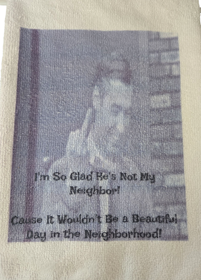 Mr. Rogers Glad He's Not My Neighbor! Kitchen Hand Towel. Hand Towel. Gift. Gag Gift.