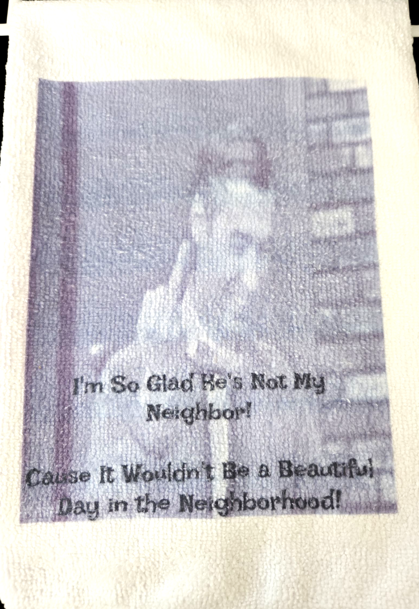 Mr. Rogers Glad He's Not My Neighbor! Kitchen Hand Towel. Hand Towel. Gift. Gag Gift.