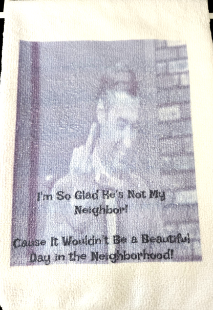 Mr. Rogers Glad He's Not My Neighbor! Kitchen Hand Towel. Hand Towel. Gift. Gag Gift.
